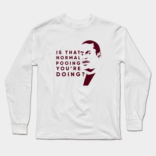 Is that normal pooing you're doing? Long Sleeve T-Shirt